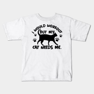 I Would Workout But My Cat Needs Me Kids T-Shirt